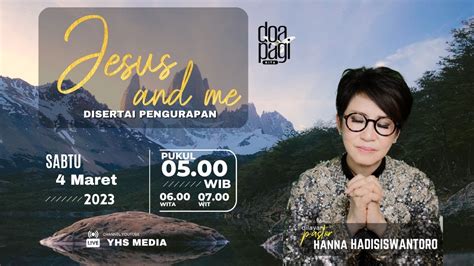 JESUS AND ME DOA PAGI KITA PS HANNA HADISISWANTORO 04 MARET 2023