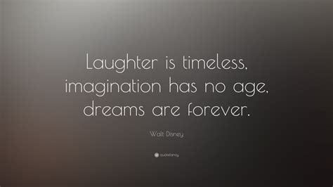 Walt Disney Quote Laughter Is Timeless Imagination Has No Age