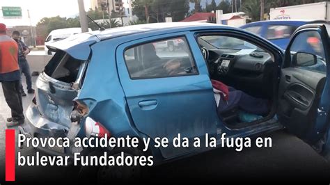 Provoca Accidente Y Se Da A La Fuga En Bulevar Fundadores Youtube