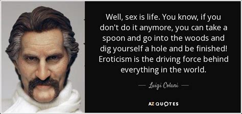 Luigi Colani Quote Well Sex Is Life You Know If You Don T Do