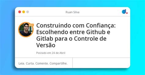 Construindo Confiança Escolhendo entre Github e Gitlab para o