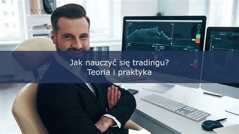 Jak nauczyć się tradingu Teoria i praktyka Forex pl