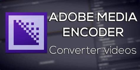 C Mo Convertir Videos A Cualquier Formato Usando Adobe Media Encoder