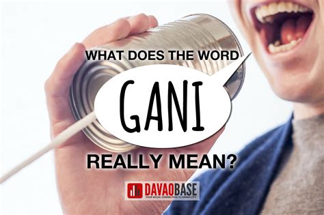 Davao Dialect: What Does The Word 'Gani' Really Mean? - DavaoBase