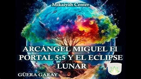 ARCÁNGEL MIGUEL EL PORTAL5 5 Y EL ECLIPSE LUNAR CON GÜERA GARAY