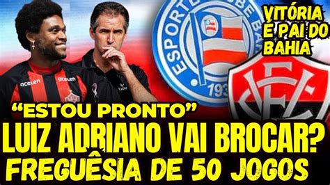 VITÓRIA TEM UMA FREGUESIA CONTRA O BAHIA LUIZ ADRIANO QUER BROCAR NO