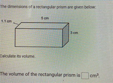 Solved The Dimensions Of A Rectangular Prism Are Given Below 1 1 Cm Calculate Its Volume The