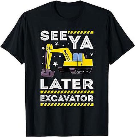 See Ya Later Excavator I Digger I Construction Truck T Shirt Walmart