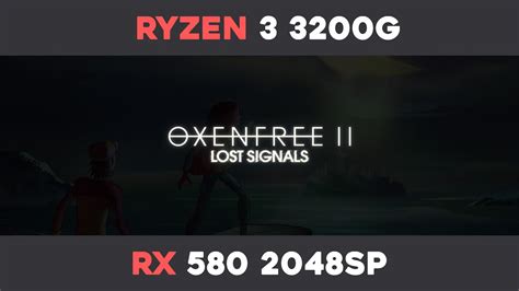 OXENFREE II LOST SIGNALS AMD RYZEN 3 3200G AISURIX RX 580 2048SP