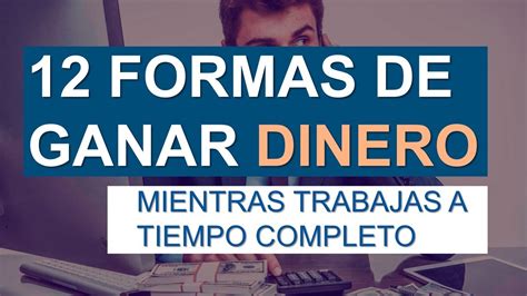 12 Formas De Ganar Dinero Mientras Tienes Un Trabajo A Tiempo Completo Youtube