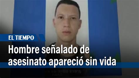 Hombre señalado de asesinato en Soacha apareció sin vida El Tiempo