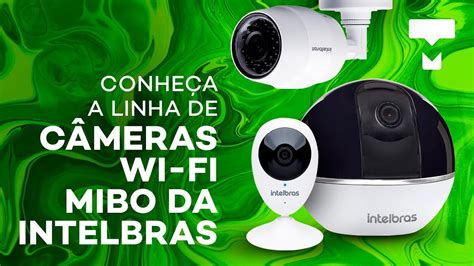 Conhe A A Linha De C Meras Wi Fi Mibo Da Intelbras Tecmundo Youtube