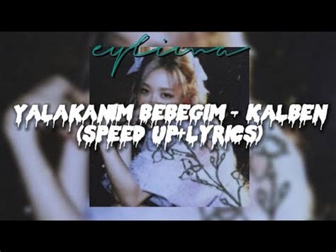 Yalakanım Bebeğim Kalben speed up lyrics YouTube