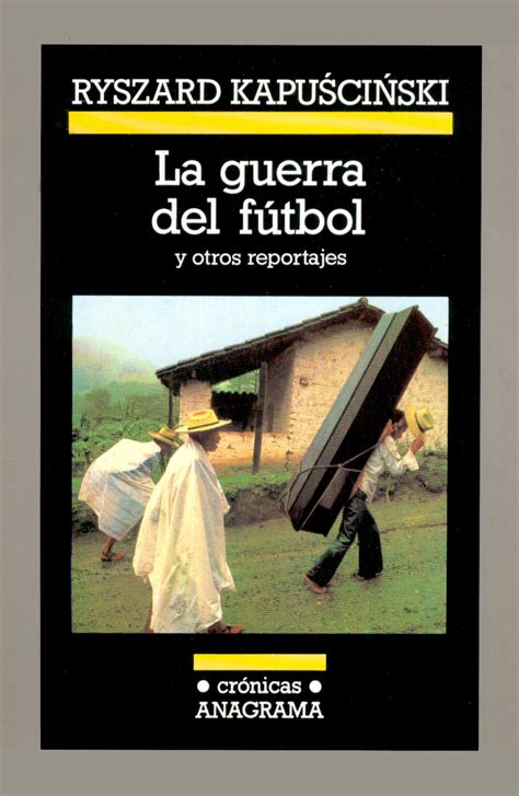 La guerra del fútbol Kapuscinski Ryszard 978 84 339 2524 4