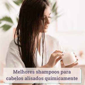 Melhores Shampoos Para Cabelos Alisados Quimicamente