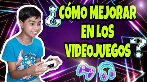 ¿cÓmo Mejorar En Los Videojuegos Youtube