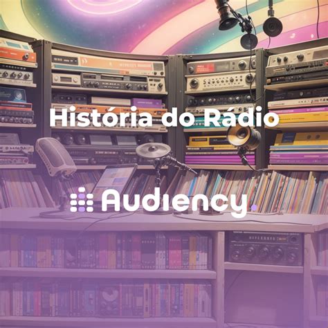 História do Rádio Monitoramento publicitário e musical Blog Audiency io