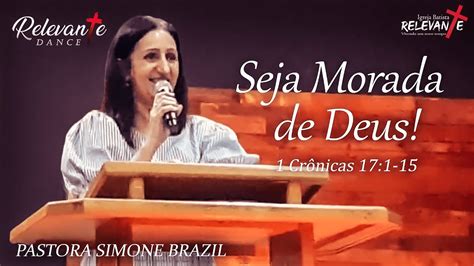 Seja Morada De Deus Pastora Simone Brazil Mensagem Do Culto De