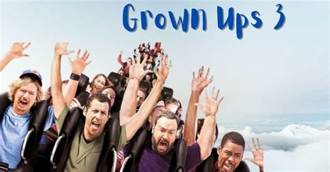 Grown Ups 3 All You Need To Know Will We Ever Get To See Grown Ups 3