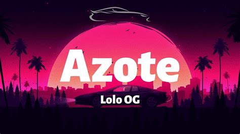 Lolo Og Azote Letra Lyrics Youtube