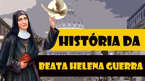 História da Beata Helena Guerra YouTube