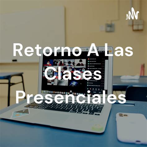 Retorno A Las Clases Presenciales Podcast On Spotify