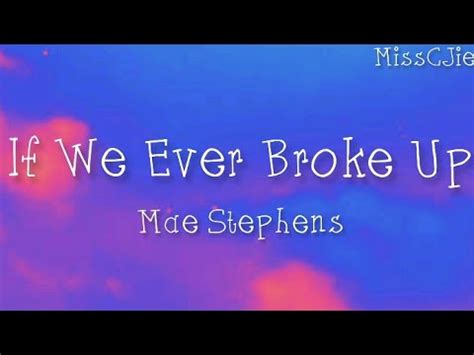 If We Ever Broke Up Mae Stephens Lyrics Video YouTube