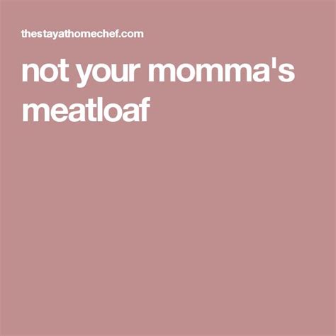 The Text Reads Not Your Momma S Meatloaf On A Pink Background