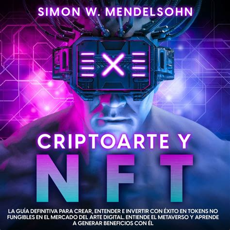 Criptoarte Y Nft La Gu A Definitiva Para Crear Entender E Invertir