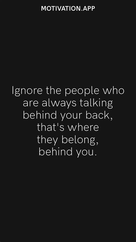 Ignore The People Who Are Always Talking Behind Your Back That S Where