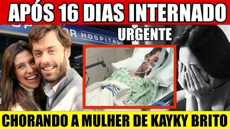 URGENTE NESSE DOMINGO APÓS 16 DIAS INTERNADO A ESPOSA SE KAYKY BRITO