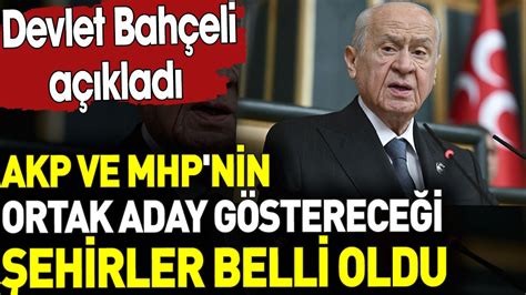 AKP ve MHP nin ortak aday göstereceği şehirler belli oldu Devlet