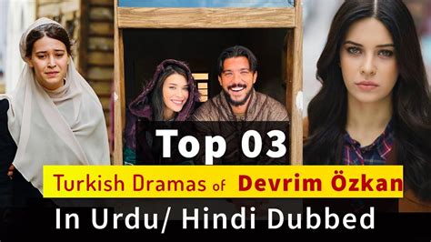 Top 03 Devrim Ozkan Dramas In Urdu Turkish Drama In Hindi