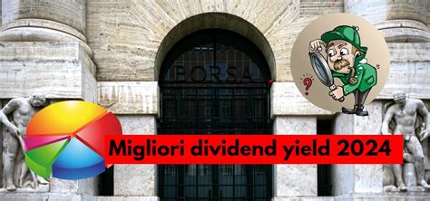 Migliori Rendimenti Dividendi 2024 Borsa Italiana La Lista Dei Top