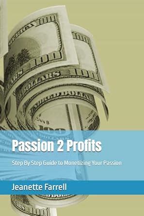 Passion Profits Step By Step Guide To Monetizing Your Passion