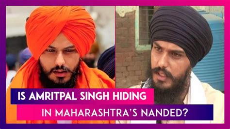 Is Amritpal Singh Hiding In Maharashtras Nanded State Police On Alert