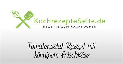 Tomatensalat Rezept Mit K Rnigem Frischk Se