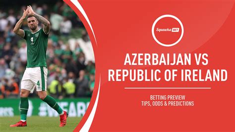 Azerbaijan Vs Republic Of Ireland Prediction Betting Tips Odds