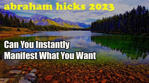 Abraham Hick Can You Instantly Manifest What You Want Youtube