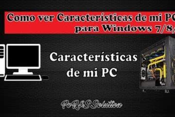 Como Saber Las Caracter Sticas De Nuestra Pc Archivos Pc R S Solution