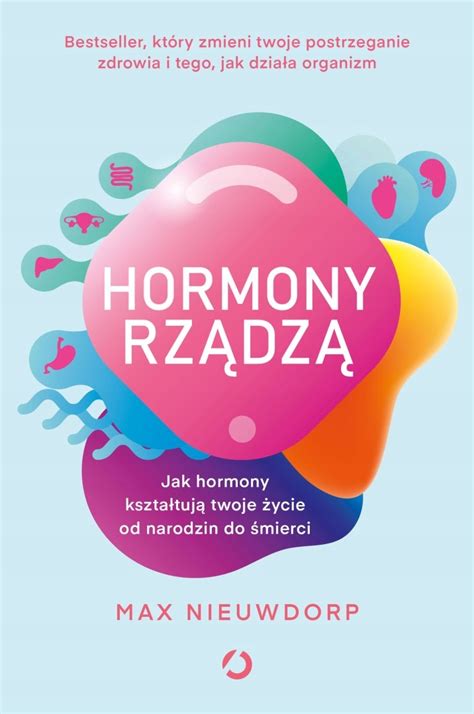 Hormony rządzą Jak hormony kształtują twoje życie od narodzin do