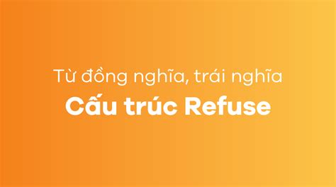 Refuse gì Cấu trúc từ vựng refuse trong tiếng Anh Mytour