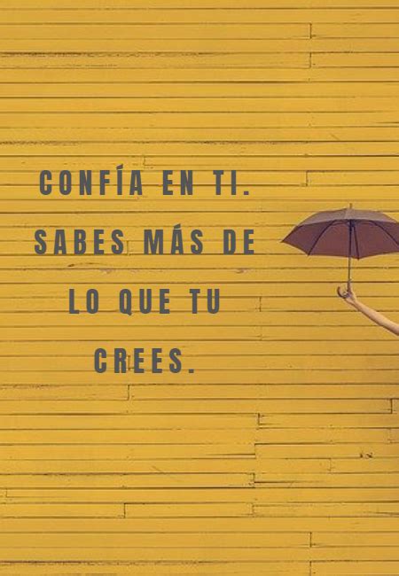 Frase Conf A En Ti Sabes M S De Lo Que Tu Crees Crea Tu Frase