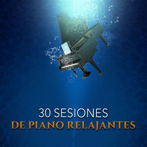 30Sesiones De Piano Relajantes Album By Piano Suave Relajante Spotify