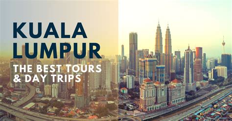 Kuala Lumpur Sightseeing The 7 Best Tours Day Trips In Kuala Lumpur