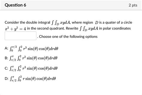 Solved Question 6 2 Pts Consider The Double Integral S Sp