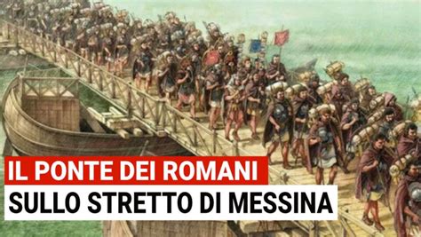 Il 1 Ponte Sullo STRETTO Di MESSINA Fu Realizzato Dai ROMANI Nel 250 A