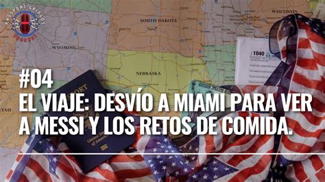 El Viaje 04 Desvío a Miami para ver a Messi y los fascinantes retos