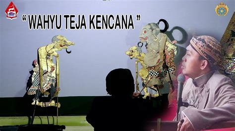 Wayang Kulit Ki Cahyo Kuntadi M Sn Wahyu Teja Kencana Recorded