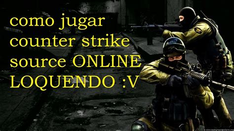 Como Jugar Online Counter Strike Source Funciona Facil Youtube